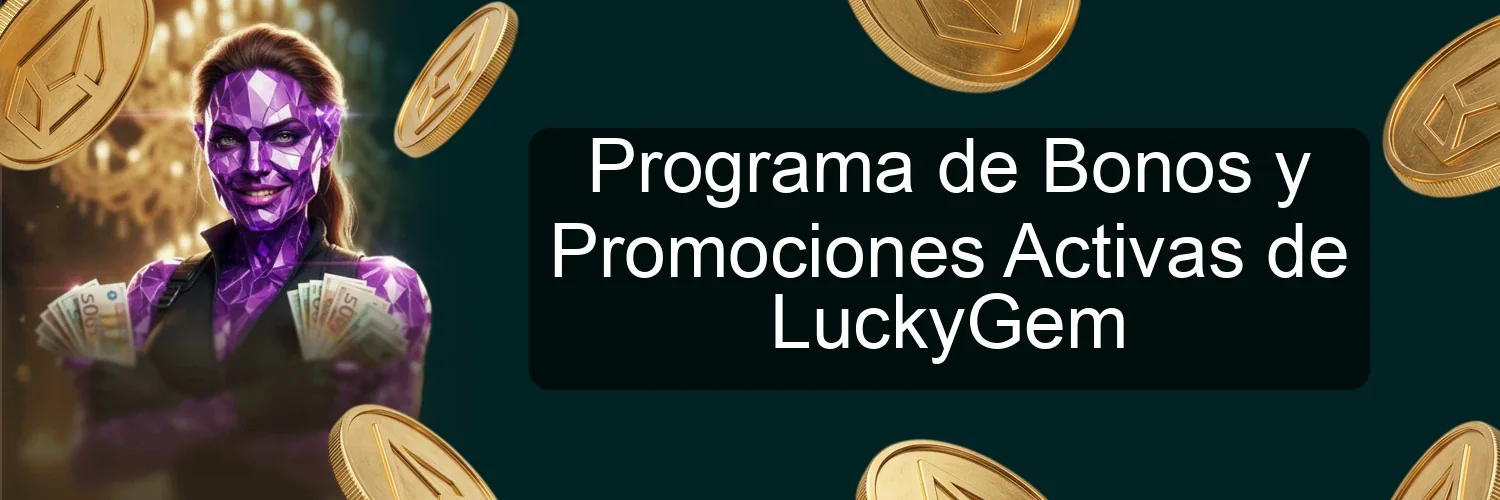 Programa de Bonos y Promociones Activas de LuckyGem Programa de Bonos y Promociones Activas de LuckyGem